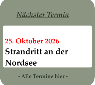 - Alle Termine hier - 25. Oktober 2026 Strandritt an derNordsee Nächster Termin